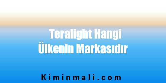 Teralight Hangi Ülkenin Markasıdır