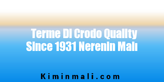 Terme Di Crodo Quality Since 1931 Nerenin Malı