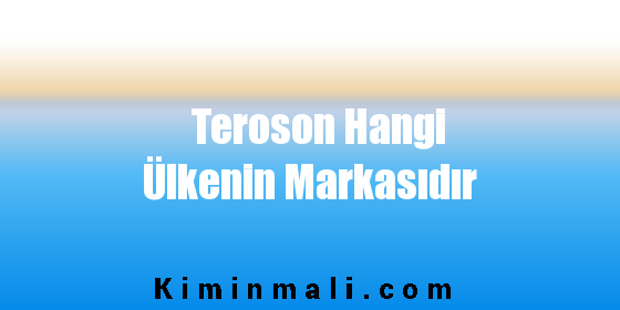 Teroson Hangi Ülkenin Markasıdır