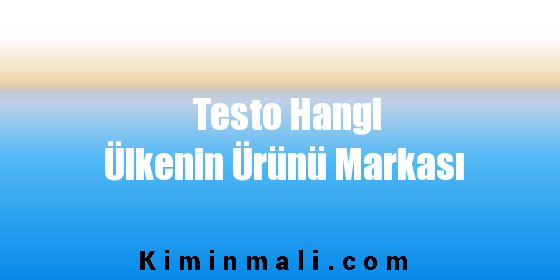 Testo Hangi Ülkenin Ürünü Markası