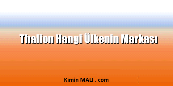 Thalion Hangi Ülkenin Markası Thalion Hangi Ülkenin Markası