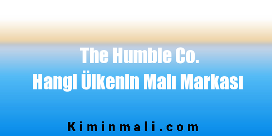 The Humble Co. Hangi Ülkenin Malı Markası