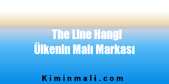 The Line Hangi Ülkenin Malı Markası