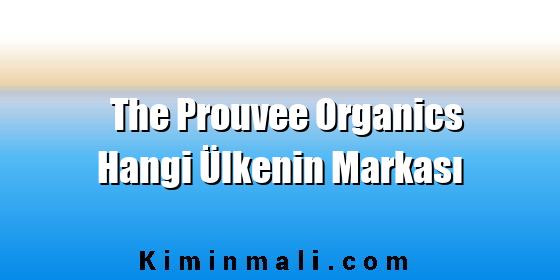The Prouvee Organics Hangi Ülkenin Markası
