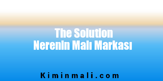 The Solution Nerenin Malı Markası