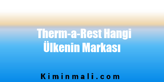 Therm-a-Rest Hangi Ülkenin Markası