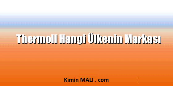 Thermoll Hangi Ülkenin Markası