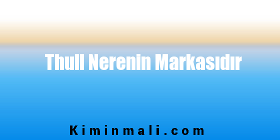 Thull Nerenin Markasıdır