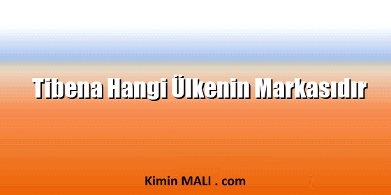 Tibena Hangi Ülkenin Markasıdır Tibena Hangi Ülkenin Markasıdır Public Domain - CC0