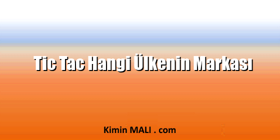 Tic Tac Hangi Ülkenin Markası