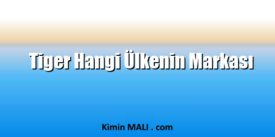 Tiger Hangi Ülkenin Markası. Public Domain - CC0