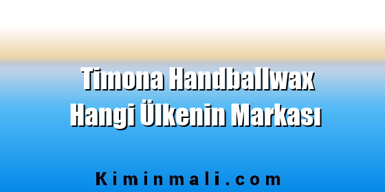 Timona Handballwax Hangi Ülkenin Markası