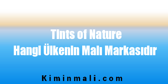 Tints of Nature Hangi Ülkenin Malı Markasıdır