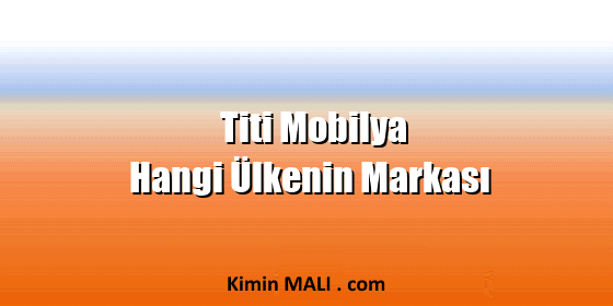 Titi Mobilya Hangi Ülkenin Markası