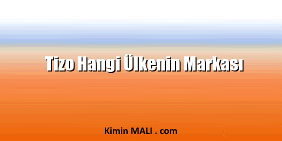 Tizo Hangi Ülkenin Markası