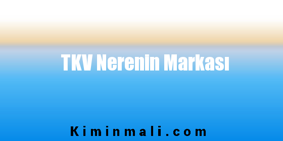 TKV Nerenin Markası