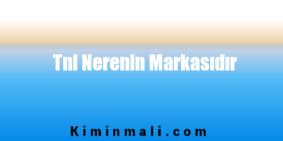 Tnl Nerenin Markasıdır