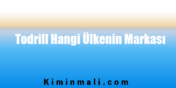 Todrill Hangi Ülkenin Markası