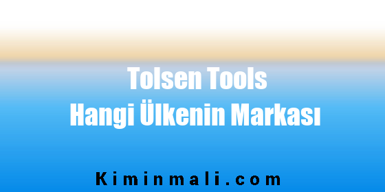 Tolsen Tools Hangi Ülkenin Markası