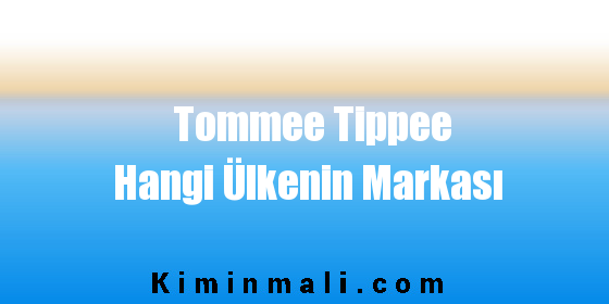 Tommee Tippee Hangi Ülkenin Markası