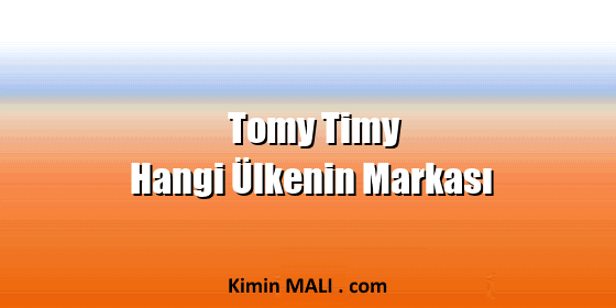 Tomy Timy Hangi Ülkenin Markası