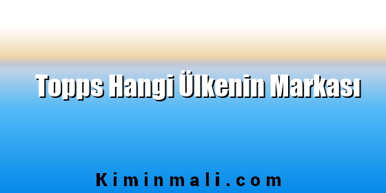 Topps Hangi Ülkenin Markası Topps Hangi Ülkenin Markası