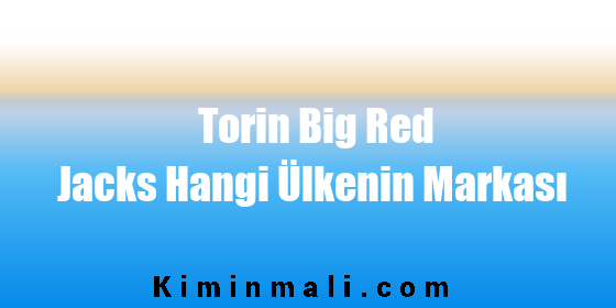 Torin Big Red Jacks Hangi Ülkenin Markası