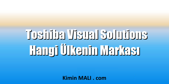 Toshiba Visual Solutions Hangi Ülkenin Markası Toshiba Visual Solutions Hangi Ülkenin Markası. Public Domain - CC0