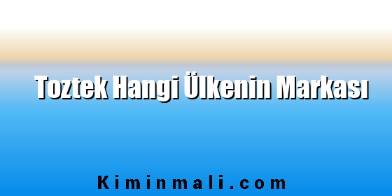 Toztek Hangi Ülkenin Markası