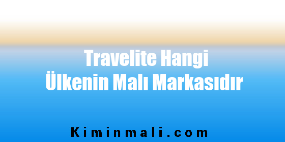 Travelite Hangi Ülkenin Malı Markasıdır