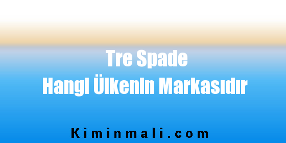 Tre Spade Hangi Ülkenin Markasıdır