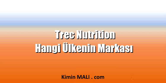 Trec Nutrition Hangi Ülkenin Markası Trec Nutrition Hangi Ülkenin Markası