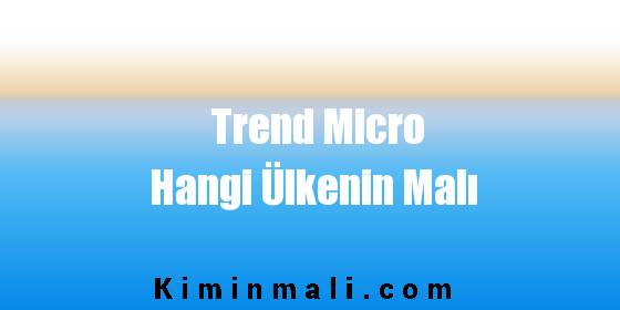 Trend Micro Hangi Ülkenin Malı