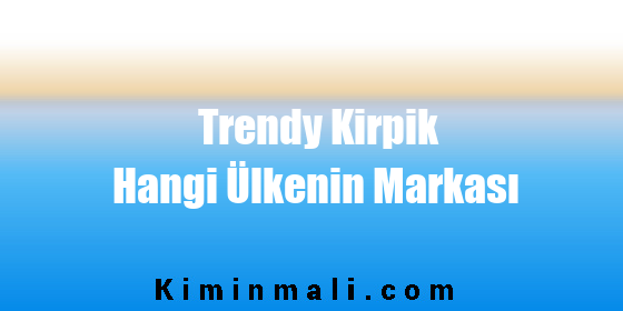 Trendy Kirpik Hangi Ülkenin Markası