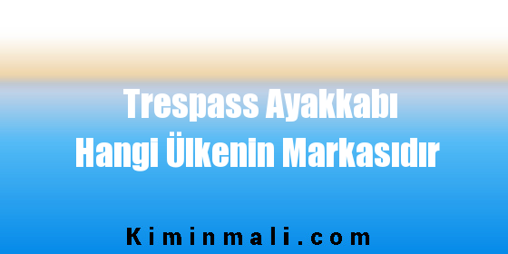 Trespass Ayakkabı Hangi Ülkenin Markasıdır