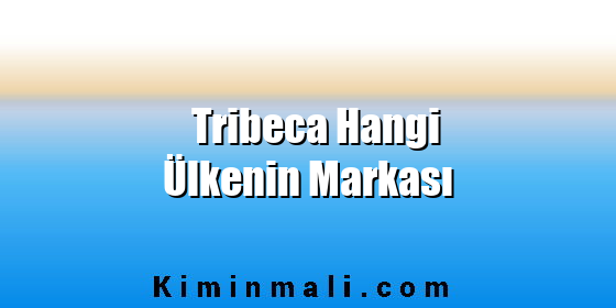 Tribeca Hangi Ülkenin Markası