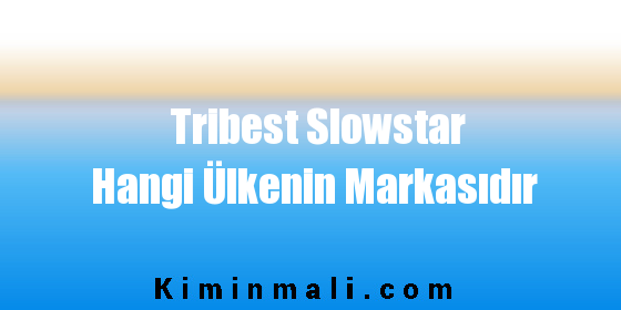 Tribest Slowstar Hangi Ülkenin Markasıdır