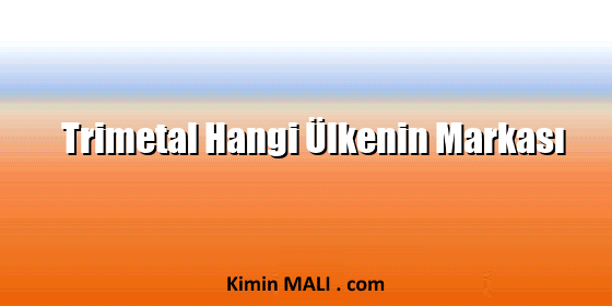 Trimetal Hangi Ülkenin Markası
