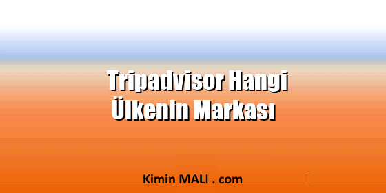 Tripadvisor Hangi Ülkenin Markası