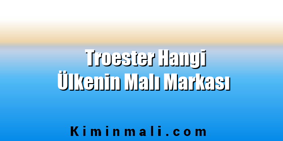 Troester Hangi Ülkenin Malı Markası