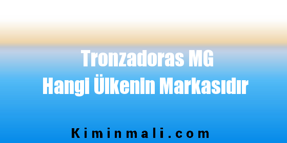 Tronzadoras MG Hangi Ülkenin Markasıdır