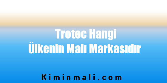 Trotec Hangi Ülkenin Malı Markasıdır