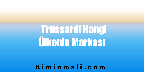 Trussardi Hangi Ülkenin Markası