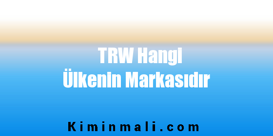 TRW Hangi Ülkenin Markasıdır