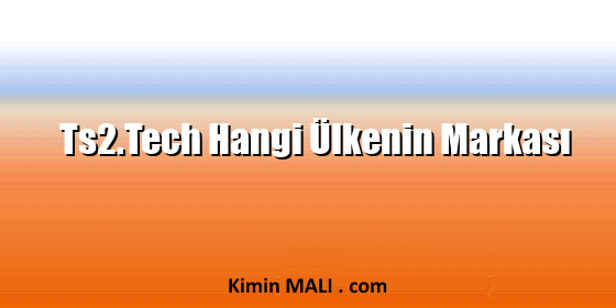 Ts2.Tech Hangi Ülkenin Markası Ts2.Tech Hangi Ülkenin Markası Public Domain - CC0