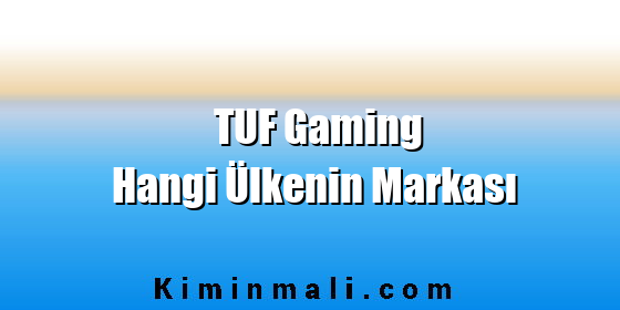 TUF Gaming Hangi Ülkenin Markası TUF Gaming Hangi Ülkenin Markası