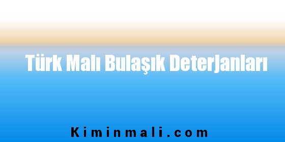 Türk Malı Bulaşık Deterjanları