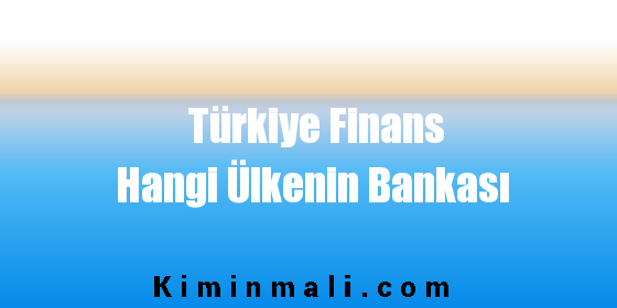 Türkiye Finans Hangi Ülkenin Bankası