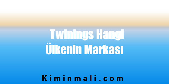 Twinings Hangi Ülkenin Markası