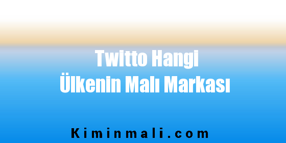 Twitto Hangi Ülkenin Malı Markası